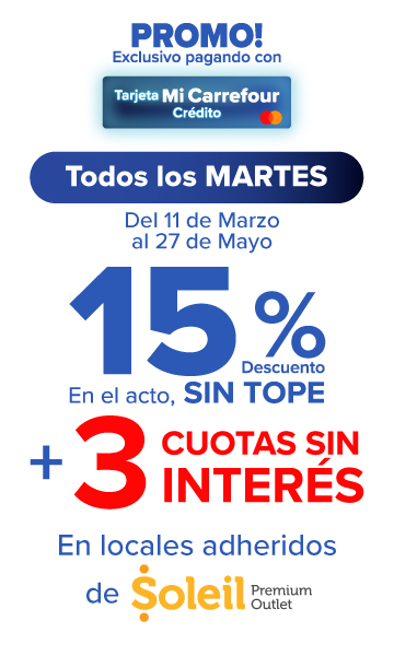 Exclusivo con Tarjeta Mi Carrefour crédito, 15% de descuento Y 3 CUOTAS SIN INTERÉS en LOCALES SELECCIONADOS DE SOLEIL PREMIUM OUTLET. Todos los martes del 11 de Marzo hasta el 27 de Mayo